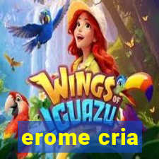 erome cria